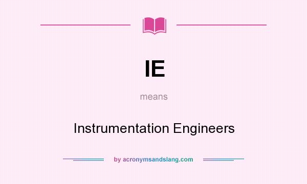 What does IE mean? It stands for Instrumentation Engineers