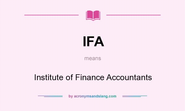 What does IFA mean? It stands for Institute of Finance Accountants