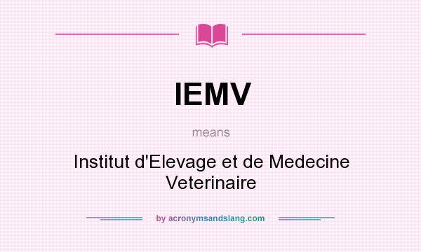 What does IEMV mean? It stands for Institut d`Elevage et de Medecine Veterinaire