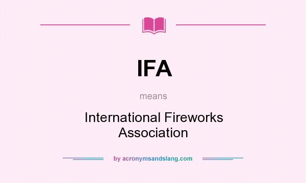What does IFA mean? It stands for International Fireworks Association