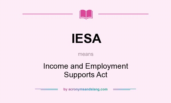 What does IESA mean? It stands for Income and Employment Supports Act