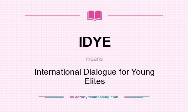 What does IDYE mean? It stands for International Dialogue for Young Elites