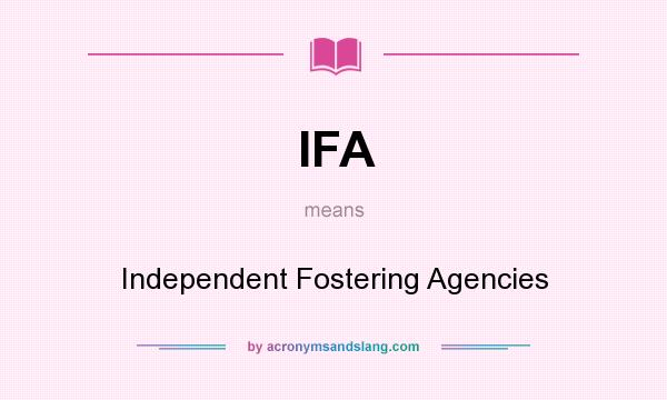 What does IFA mean? It stands for Independent Fostering Agencies