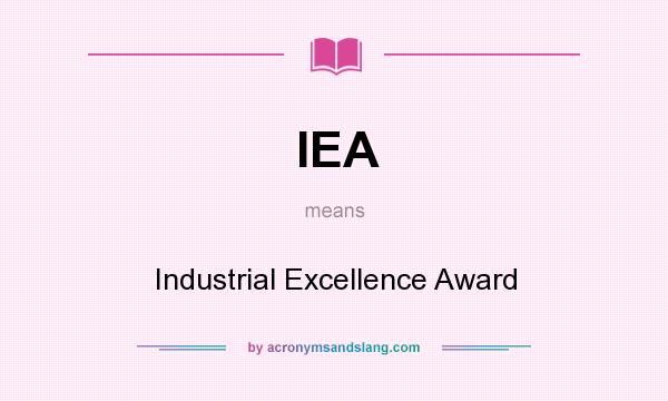 What does IEA mean? It stands for Industrial Excellence Award