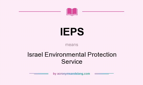 What does IEPS mean? It stands for Israel Environmental Protection Service