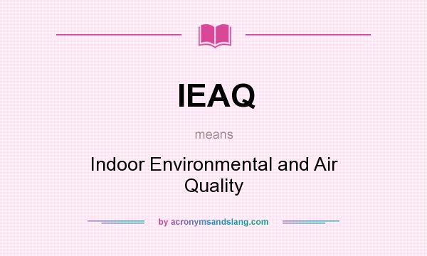 What does IEAQ mean? It stands for Indoor Environmental and Air Quality