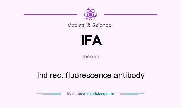 What does IFA mean? It stands for indirect fluorescence antibody