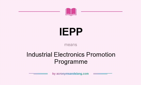 What does IEPP mean? It stands for Industrial Electronics Promotion Programme