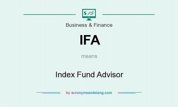 What does IFA mean? It stands for Index Fund Advisor