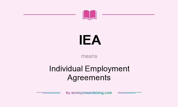 What does IEA mean? It stands for Individual Employment Agreements