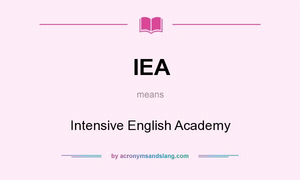 What does IEA mean? It stands for Intensive English Academy