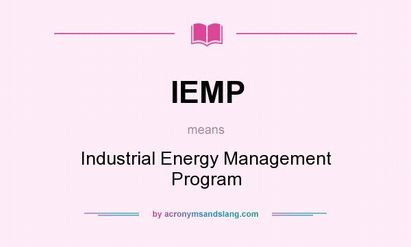 What does IEMP mean? It stands for Industrial Energy Management Program