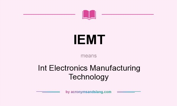 What does IEMT mean? It stands for Int Electronics Manufacturing Technology
