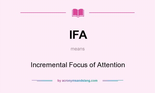 What does IFA mean? It stands for Incremental Focus of Attention