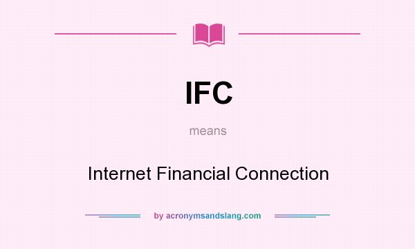 What does IFC mean? It stands for Internet Financial Connection