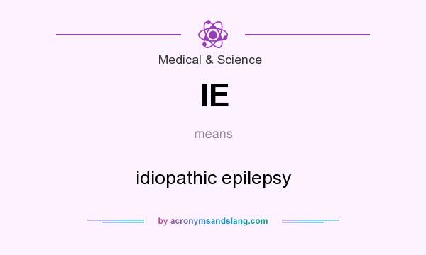 What does IE mean? It stands for idiopathic epilepsy