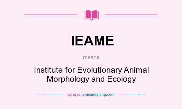 What does IEAME mean? It stands for Institute for Evolutionary Animal Morphology and Ecology