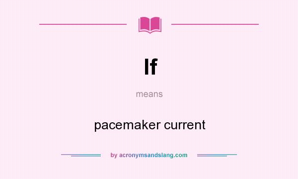 What does If mean? It stands for pacemaker current