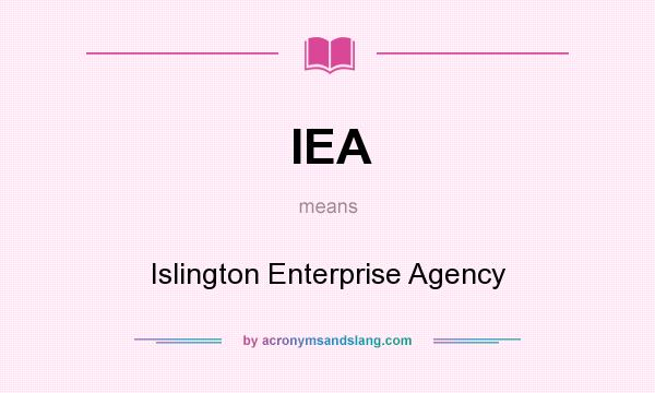 What does IEA mean? It stands for Islington Enterprise Agency