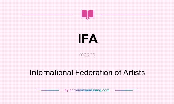 What does IFA mean? It stands for International Federation of Artists