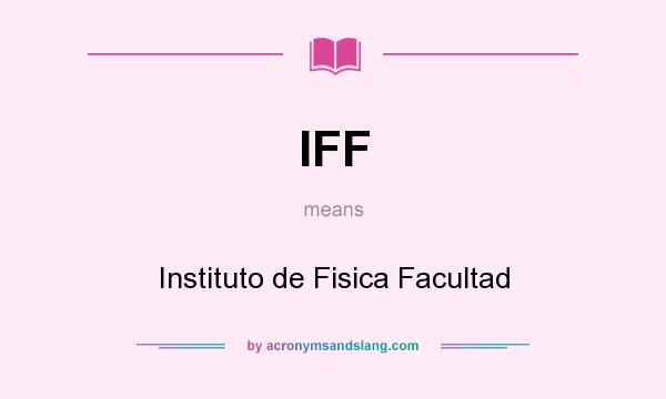 What does IFF mean? It stands for Instituto de Fisica Facultad