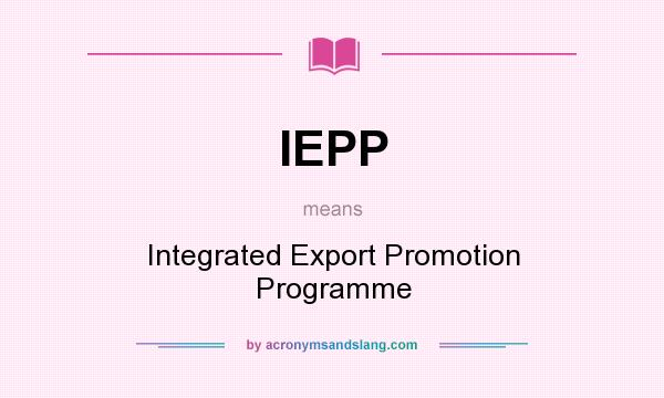 What does IEPP mean? It stands for Integrated Export Promotion Programme