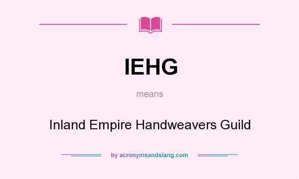 What does IEHG mean? It stands for Inland Empire Handweavers Guild