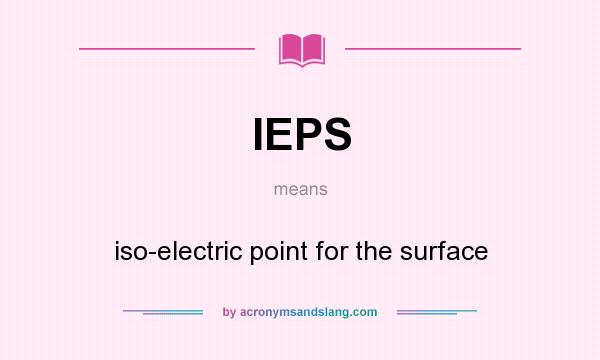 What does IEPS mean? It stands for iso-electric point for the surface