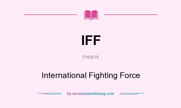 What does IFF mean? It stands for International Fighting Force