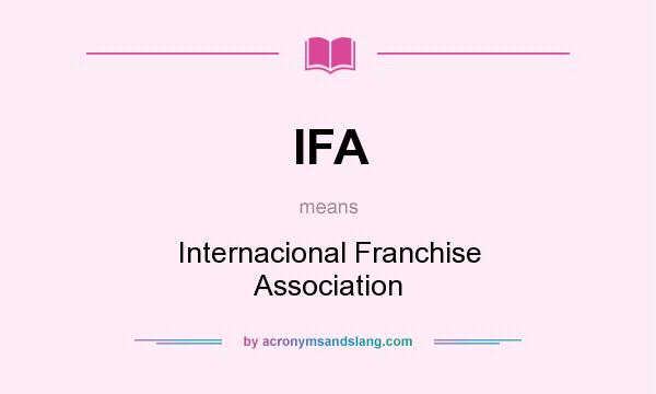 What does IFA mean? It stands for Internacional Franchise Association