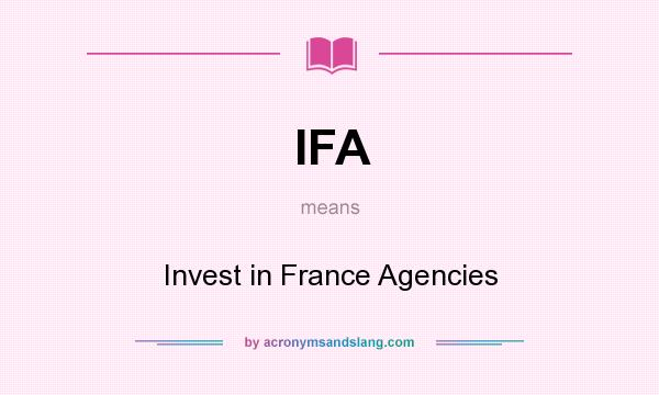What does IFA mean? It stands for Invest in France Agencies