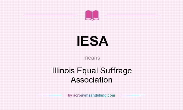 What does IESA mean? It stands for Illinois Equal Suffrage Association