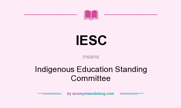 What does IESC mean? It stands for Indigenous Education Standing Committee