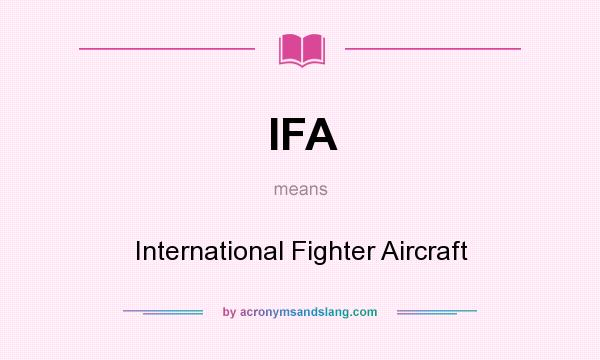 What does IFA mean? It stands for International Fighter Aircraft