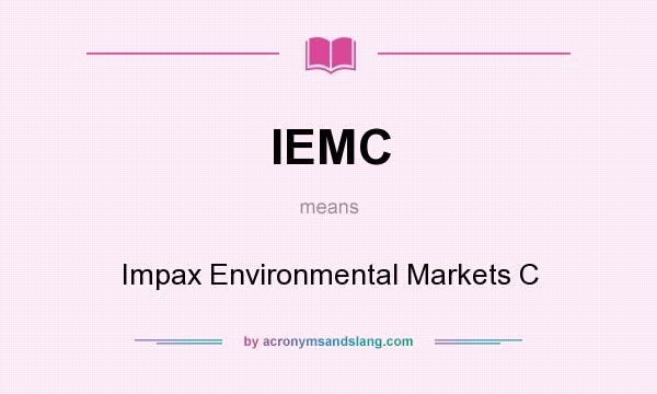 What does IEMC mean? It stands for Impax Environmental Markets C