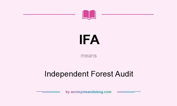 What does IFA mean? It stands for Independent Forest Audit