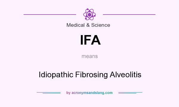 What does IFA mean? It stands for Idiopathic Fibrosing Alveolitis