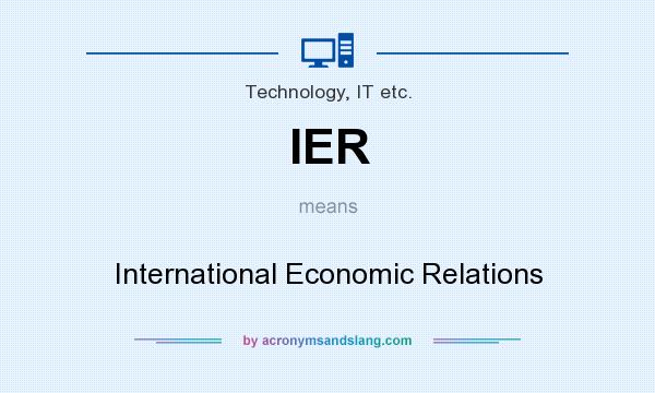 What does IER mean? It stands for International Economic Relations