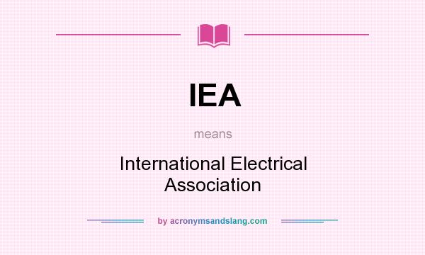 What does IEA mean? It stands for International Electrical Association