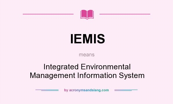What does IEMIS mean? It stands for Integrated Environmental Management Information System
