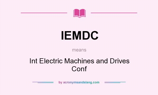 What does IEMDC mean? It stands for Int Electric Machines and Drives Conf