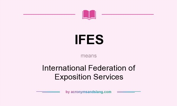 What does IFES mean? It stands for International Federation of Exposition Services