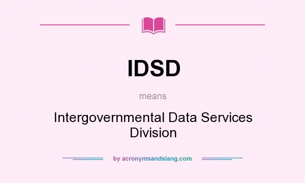 What does IDSD mean? It stands for Intergovernmental Data Services Division
