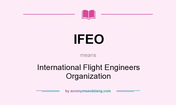 What does IFEO mean? It stands for International Flight Engineers Organization