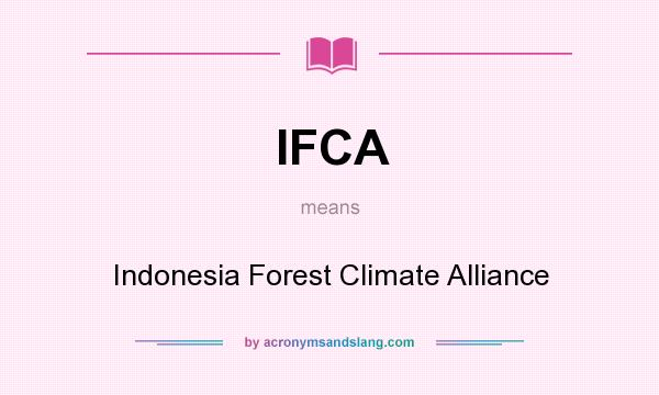 What does IFCA mean? It stands for Indonesia Forest Climate Alliance