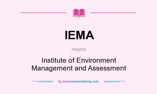 What does IEMA mean? It stands for Institute of Environment Management and Assessment