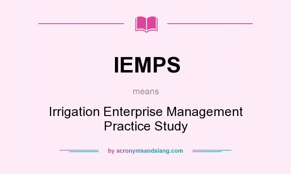 What does IEMPS mean? It stands for Irrigation Enterprise Management Practice Study