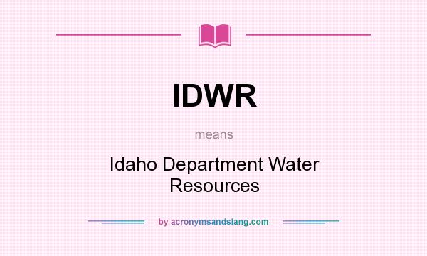 What does IDWR mean? It stands for Idaho Department Water Resources