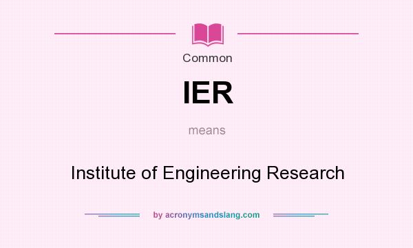 What does IER mean? It stands for Institute of Engineering Research