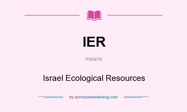 What does IER mean? It stands for Israel Ecological Resources